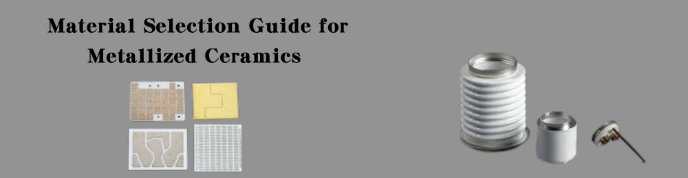 Material Selection Guide for Metallized Ceramics
