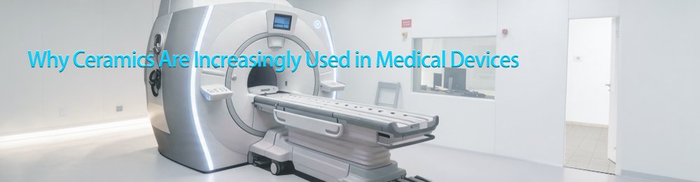 Cover_Why Ceramics Are Increasingly Used in Medical Devices