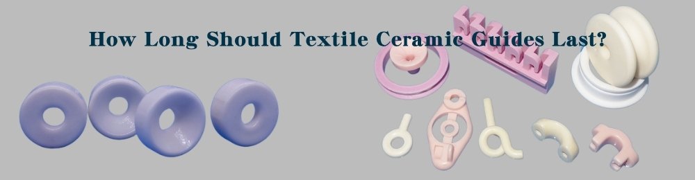 How Long Should Textile Ceramic Guides Last