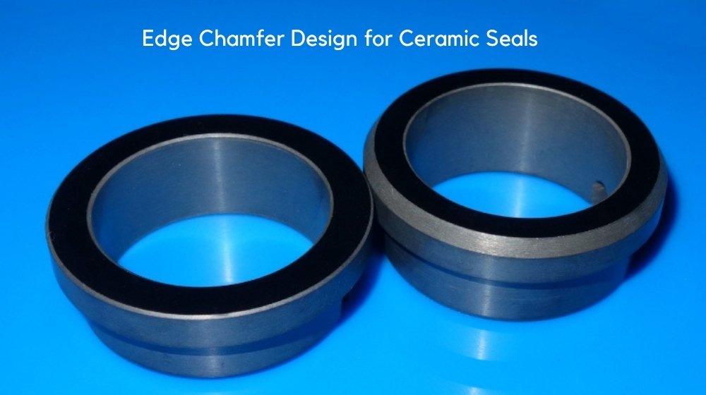 edge chamfer design for ceramic seals