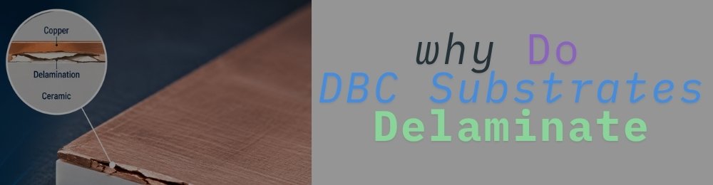 DBC Ceramic Substrates Delaminate